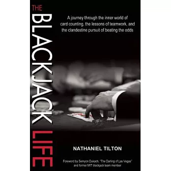 The Blackjack Life: A Journey Through the Inner World of Card Counting, the Lessons of Teamwork, and the Clandestine Pursuit of Beating th
