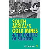 South Africa’s Gold Mines & the Politics of Silicosis