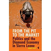 From the Pit to the Market: Politics & the Diamond Economy in Sierra Leone