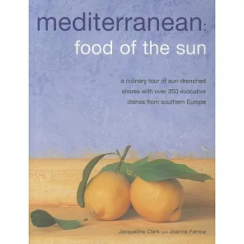 Mediterranean: Food of the Sun, a Culinary Tour of Sun-drenched Shores With over 350 Evocative Dishes from Southern Europe
