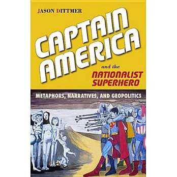 Captain America and the Nationalist Superhero: Metaphors, Narratives, and Geopolitics