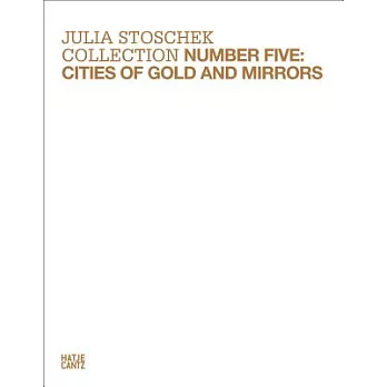 Julia Stoschek Collection, Number Five: Cities of Gold and Mirrors