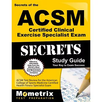 Secrets of the ACSM Certified Clinical Exercise Specialist Exam Study Guide: ACSM Test Review for the American College of Sports