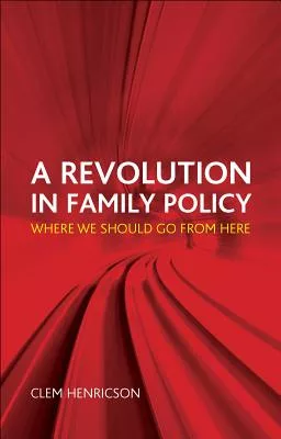 A Revolution in Family Policy: Where We Should Go from Here