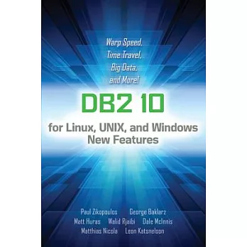 DB2 10 for Linux, Unix, and Windows New Features: Warp Speed, Time Travel, Big Data, and More