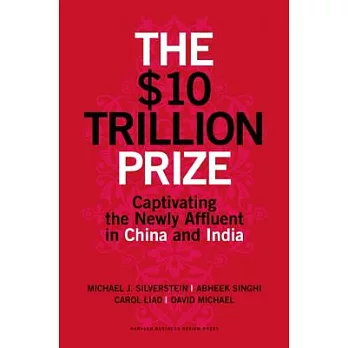 The $10 Trillion Dollar Prize: Captivating the Newly Affluent in China and India