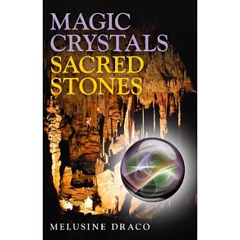 Magic Crystals, Sacred Stones: The Magical Lore of Crystals Minerals and Gemstones