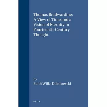 Thomas Bradwardine: A View of Time and a Vision of Eternity in Fourteenth-Century Thought
