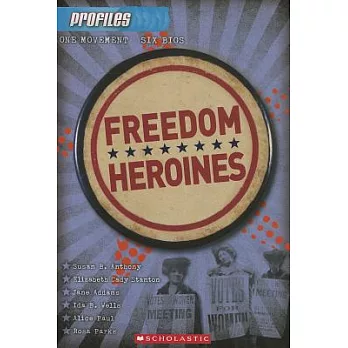 Freedom heroines : Susan B. Anthony, Elizabeth Cady Stanton, Jane Addams, Ida B. Wells, Alice Paul, Rosa Parks /