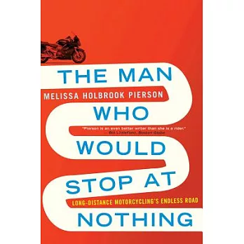 The Man Who Would Stop at Nothing: Long-Distance Motorcycling’s Endless Road