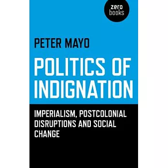 Politics of Indignation: Imperialism, Postcolonial Disruptions and Social Change