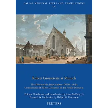 Robert Grosseteste at Munich: The Abbreviatio by Frater Andreas, O.F.M., of the Commentaries by Robert Grosseteste on the Pseudo-Dionysius