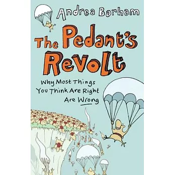 The Pedant’s Revolt: Why Most Things You Think Are Right Are Wrong