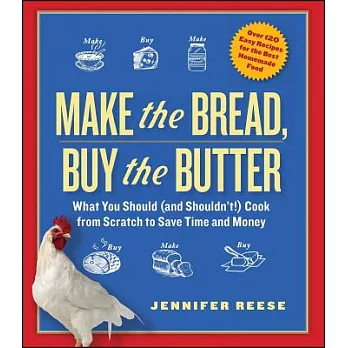 Make the Bread, Buy the Butter: What You Should (and Shouldn’t) Cook from Scratch to Save Time and Money