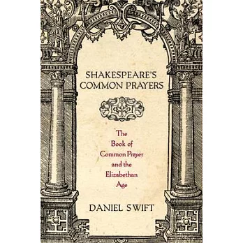 Shakespeare’s Common Prayers: The Book of Common Prayer and the Elizabethan Age