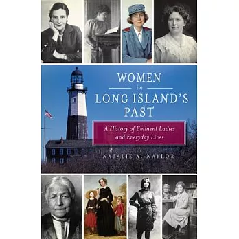 Women in Long Island’s Past: A History of Eminent Ladies and Everyday Lives