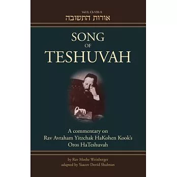Song of Teshuvah: A Commentary on Rav Avraham Yitzchak Hakohen Kook’s Oros Hateshuvah: Ch. VIII-X