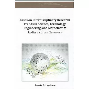 Cases on Interdisciplinary Research Trends in Science, Technology, Engineering, and Mathematics: Studies on Urban Classrooms