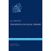 The Epistle on Legal Theory: Muhammad Ibn Idris Al-shafi I