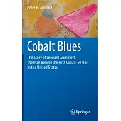 Cobalt Blues: The Story of Leonard Grimmett, the Man Behind the First Cobalt-60 Unit in the United States