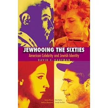 Jewhooing the Sixties: American Celebrity & Jewish Identity: Sandy Koufax, Lenny Bruce, Bob Dylan, and Barbra Streisand