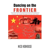 Dancing on the Frontier: Travels by Land Through China and Tibet