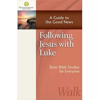 Following Jesus With Luke: A Guide to the Good News