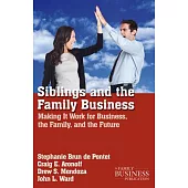 Siblings and the Family Business: Making It Work for Business, the Family, and the Future