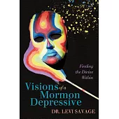 Visions of a Mormon Depressive: Finding the Divine Within