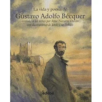 La Vida Y Poesia De Gustavo Adolfo Becquer / The Life and Poetry of Gustavo Adolfo Becquer