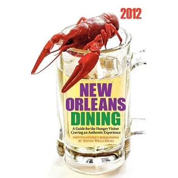 New Orleans Dining 2012: A Guide for the Hungry Visitor Craving an Authentic Experience