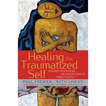Healing the Traumatized Self: Consciousness, Neuroscience, Treatment