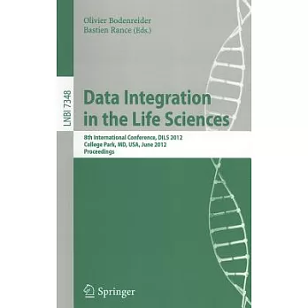 Data Integration in the Life Sciences: 8th International Conference, DILS 2012, College Park, MD, USA, June 28-29, 2012 Proceedi
