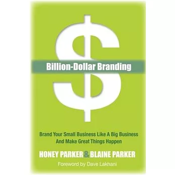 Billion-Dollar Branding: Brand Your Small Business Like a Big-Business and Great Things Happen