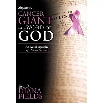 Slaying the Cancer Giant With the Word of God: An Autobiography of a Cancer Survivor
