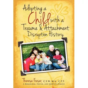 Adopting a Child With a Trauma and Attachment Disruption History: A Practical Guide