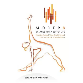 Moder 8 Balance for a Better Life: How to Control Your Drinking and Learn to Drink in Moderation