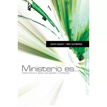 Ministerio es/ Ministry Is: Como servir a Jesus con pasion y confianza/How to Serve Jesus with Passion and Confidence