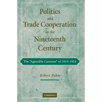Politics and Trade Cooperation in the Nineteenth Century: The ’Agreeable Customs’ of 1815 1914