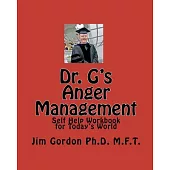 Dr. G’s Anger Management: Self Help Workbook for Today’s World