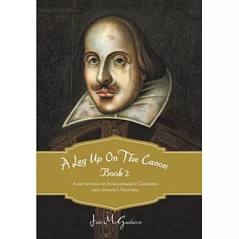 A Leg Up on the Canon, Book 2: Adaptations of Shakespeare’s Comedies and Jonson’s Volpone