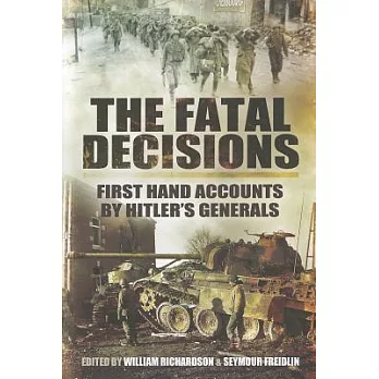 The Fatal Decisions: Six Decisive Battles of the Second World War from the Viewpoint of the Vanquished