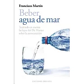 Beber agua de mar / Drinking Sea Water: Teniendo En Cuenta Las Leyes Del Dr. Hamer Sobre La Autocuracion