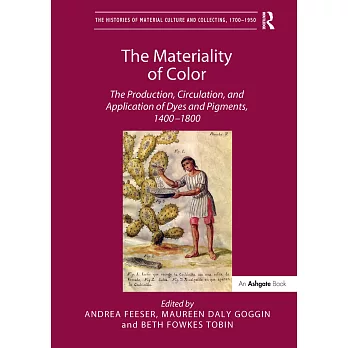 The Materiality of Color: The Production, Circulation, and Application of Dyes and Pigments, 1400-1800