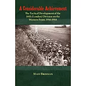 A Considerable Achievement: The Tactical Development of the 56th (London) Division on the Western Front, 1916-1918