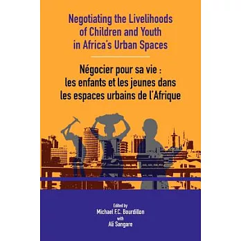 Negotiating the Livelihoods of Children and Youth in Africafs Urban Spaces