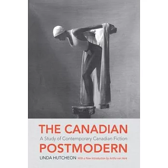 The Canadian Postmodern: A Study of Contemporary Canadian Fiction
