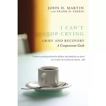 I Can’t Stop Crying: Grief and Recovery: A Compassionate Guide