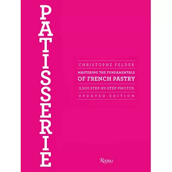 Patisserie: Mastering the Fundamentals of French Pastry: 3,200 Step-by-Step Photos