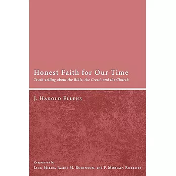 Honest Faith for Our Time: Truth-Telling About the Bible, the Creed, and the Church